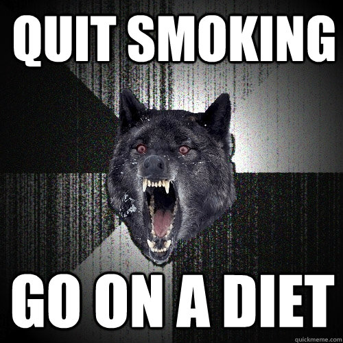 Quit smoking go on a diet  Insanity Wolf