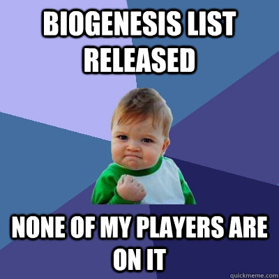 Biogenesis list released none of my players are on it  Success Kid