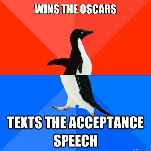 wins the oscars Texts the acceptance speech  Socially Awesome Awkward Penguin