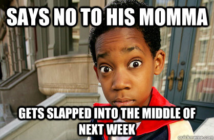 SAYS NO TO HIS MOMMA GETS SLAPPED INTO THE MIDDLE OF NEXT WEEK - SAYS NO TO HIS MOMMA GETS SLAPPED INTO THE MIDDLE OF NEXT WEEK  Everybody Hates Chris