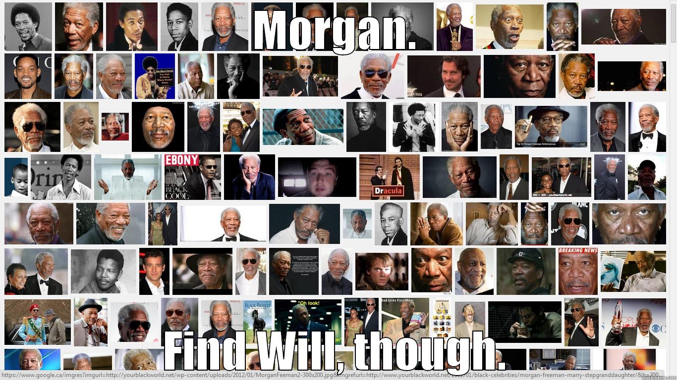 Find Will, doe. - MORGAN. FIND WILL, THOUGH. Misc