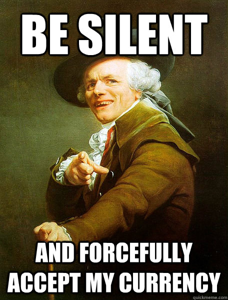 BE SILENT AND FORCEFULLY ACCEPT MY CURRENCY  Joseph Decreaux