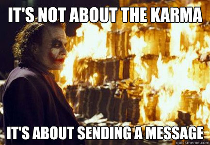 It's not about the karma It's about sending a message  Sending a message