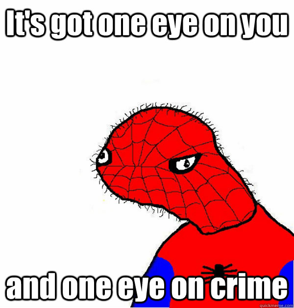 It's got one eye on you and one eye on crime - It's got one eye on you and one eye on crime  Spoderman