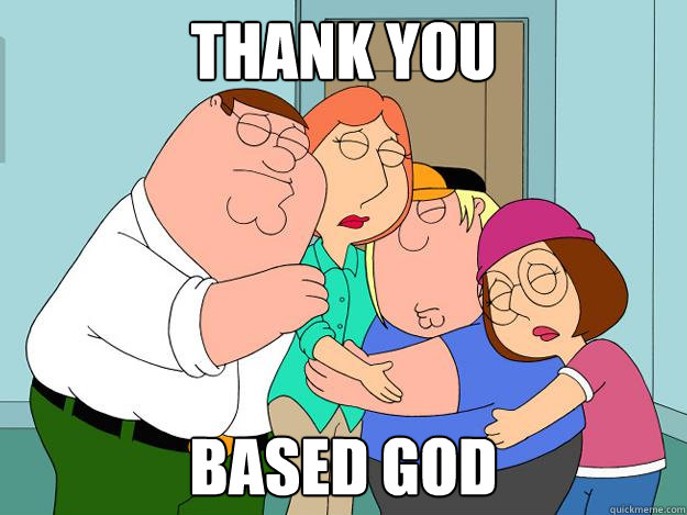 thank you based god  Thank you based god