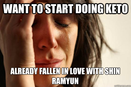 Want to start doing Keto Already fallen in love with Shin Ramyun  First World Problems