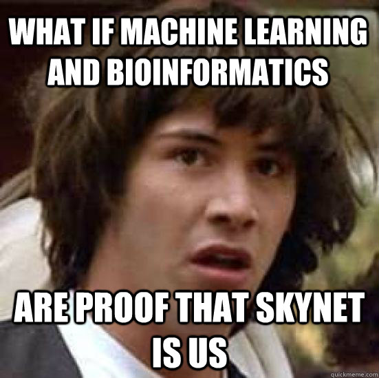 What if machine learning and bioinformatics are proof that skynet is us  conspiracy keanu