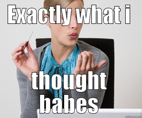 EXACTLY WHAT I THOUGHT BABES Misc