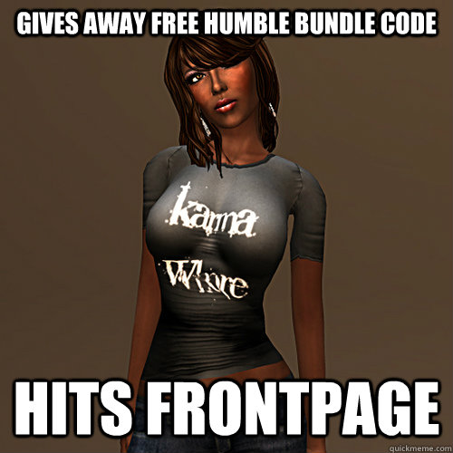 Gives away free humble bundle code hits frontpage  Karma Whore