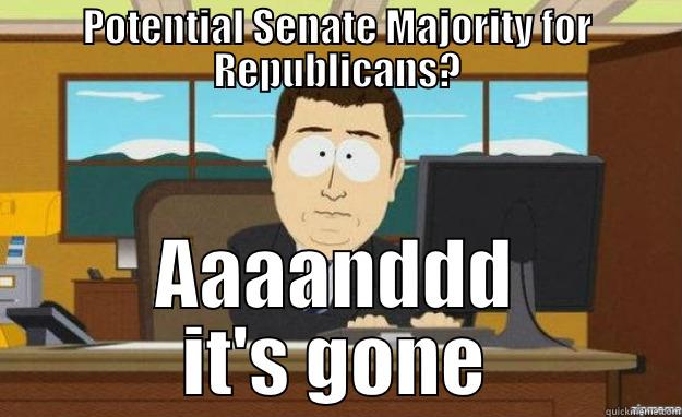 POTENTIAL SENATE MAJORITY FOR REPUBLICANS? AAAANDDD IT'S GONE aaaand its gone