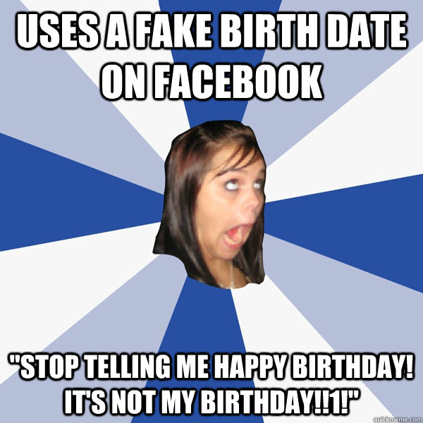 Uses a fake birth date on Facebook 
