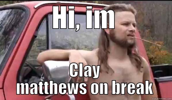 HI, IM CLAY MATTHEWS ON BREAK Almost Politically Correct Redneck