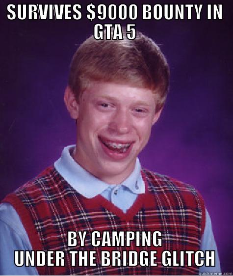 SURVIVES $9000 BOUNTY IN GTA 5 BY CAMPING UNDER THE BRIDGE GLITCH Bad Luck Brian