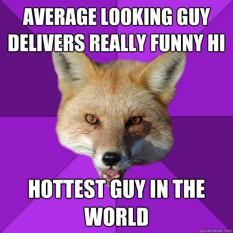 Average looking guy delivers really funny HI hottest guy in the world  Forensics Fox