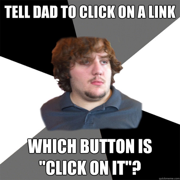 Tell dad to click on a link which button is 