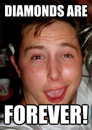 diamonds are forever!  