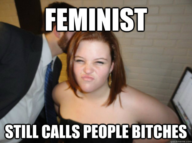 feminist  still calls people bitches  