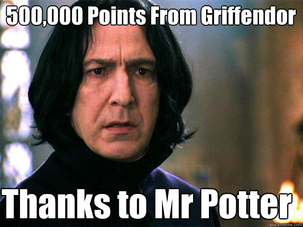 500,000 Points From Griffendor Thanks to Mr Potter - 500,000 Points From Griffendor Thanks to Mr Potter  Snape Meme