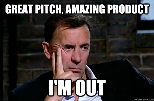 Great Pitch, amazing product I'M OUT - Great Pitch, amazing product I'M OUT  Duncan Bannatyne