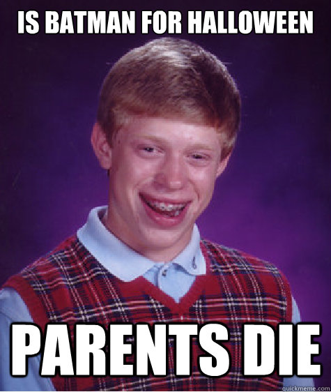 Is Batman for halloween parents die  Bad Luck Brian