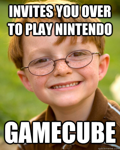 Invites you over to play nintendo gamecube  Disappointing Childhood Friend