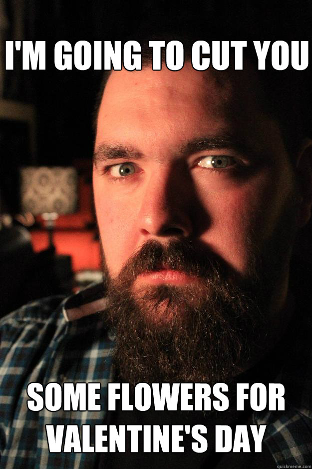 I'm going to cut you Some flowers for Valentine's day  Dating Site Murderer