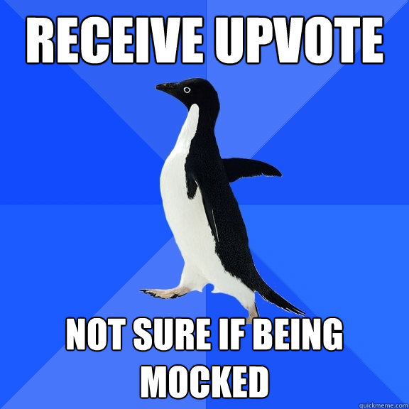 Receive upvote not sure if being mocked  Socially Awkward Penguin