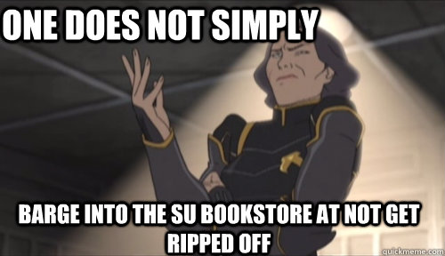One Does not simply barge into the su bookstore at not get ripped off  