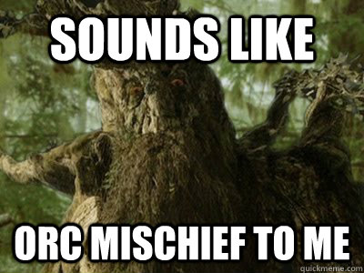 Sounds like orc mischief to me - Sounds like orc mischief to me  Misc