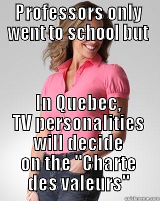 PROFESSORS ONLY WENT TO SCHOOL BUT IN QUEBEC, TV PERSONALITIES WILL DECIDE ON THE 