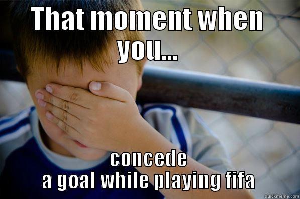 THAT MOMENT WHEN YOU... CONCEDE A GOAL WHILE PLAYING FIFA Confession kid