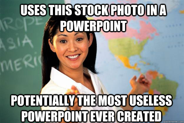 uses this stock photo in a powerpoint potentially the most useless powerpoint ever created  Unhelpful High School Teacher