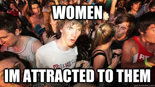 women im attracted to them  Sudden Clarity Clarence