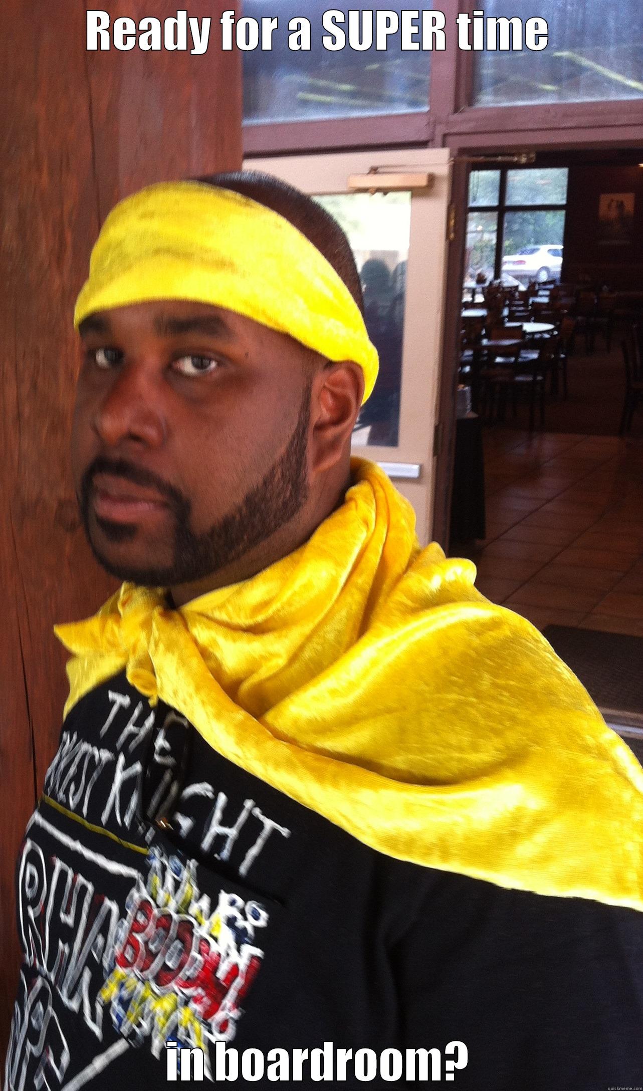 READY FOR A SUPER TIME IN BOARDROOM? Misc