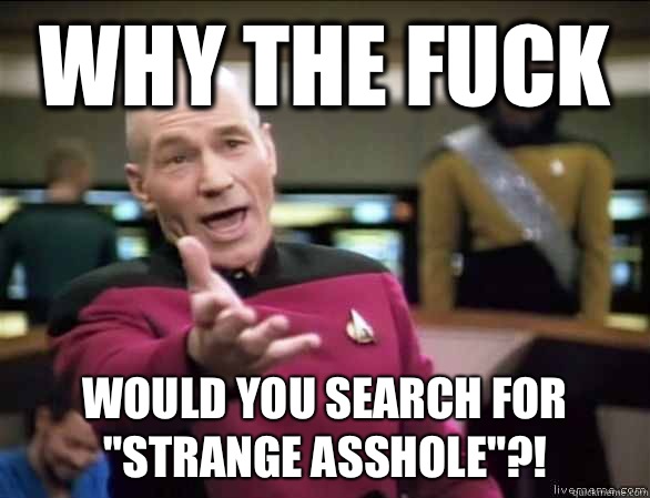 why the fuck Would you search for 