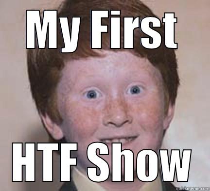 MY FIRST HTF SHOW Over Confident Ginger