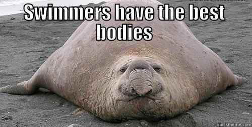 SWIMMERS HAVE THE BEST BODIES  Misc