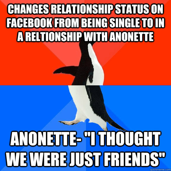 Changes relationship status on facebook from being single to in a reltionship with Anonette Anonette- 