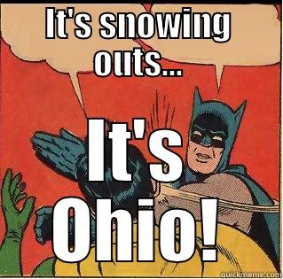 IT'S SNOWING OUTS... IT'S OHIO! Slappin Batman
