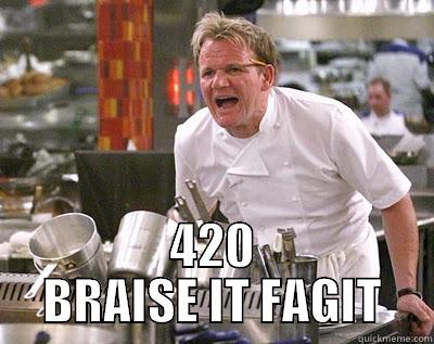  420 BRAISE IT FAGIT Chef Ramsay