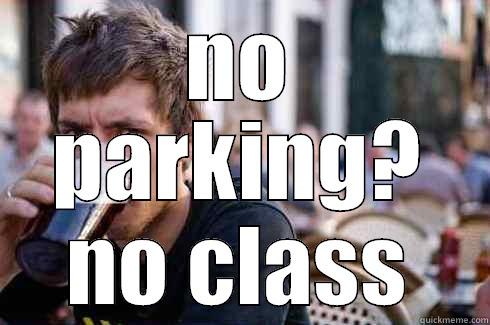 NO PARKING? NO CLASS Lazy College Senior