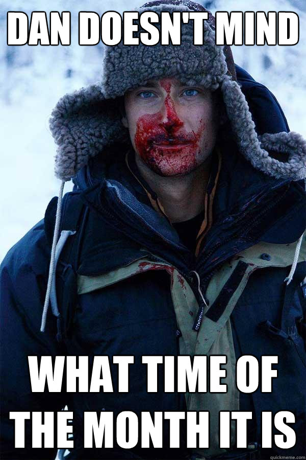 Dan doesn't mind what time of the month it is  Bear Grylls