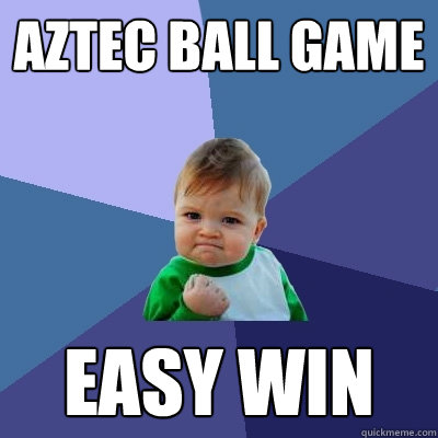 Aztec ball game easy win  Success Kid
