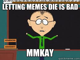 Letting memes die is bad MMKAY  