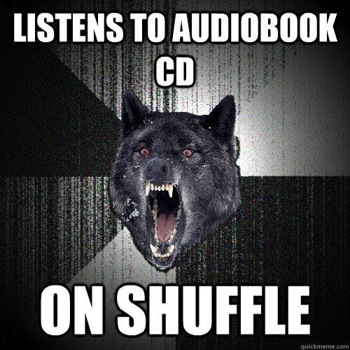 Listens to Audiobook CD on Shuffle - Listens to Audiobook CD on Shuffle  Insanity Wolf