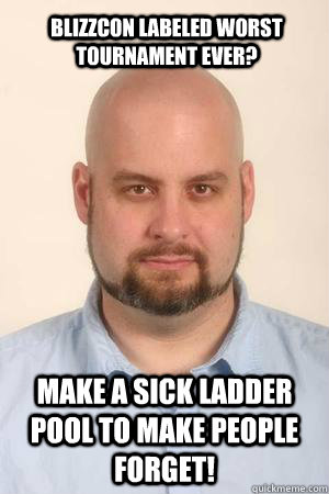 Blizzcon Labeled Worst Tournament Ever? Make a sick ladder pool to make people forget!  