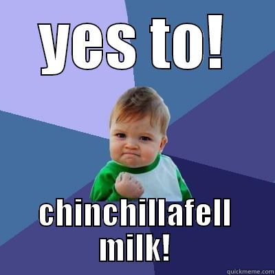 YES TO! CHINCHILLAFELL MILK! Success Kid