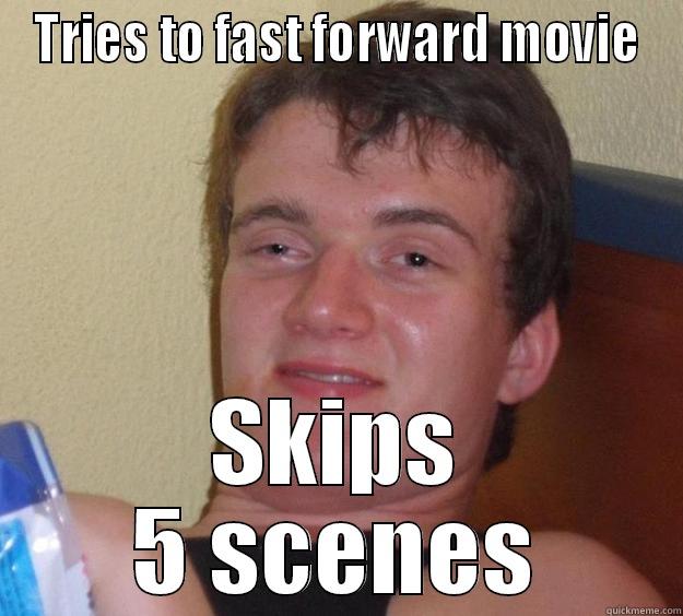 TRIES TO FAST FORWARD MOVIE SKIPS 5 SCENES 10 Guy