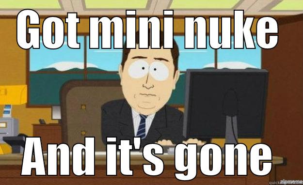 GOT MINI NUKE AND IT'S GONE aaaand its gone