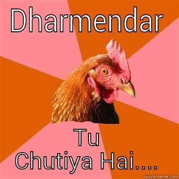 Chutiya Dharm - DHARMENDAR TU CHUTIYA HAI.... Anti-Joke Chicken